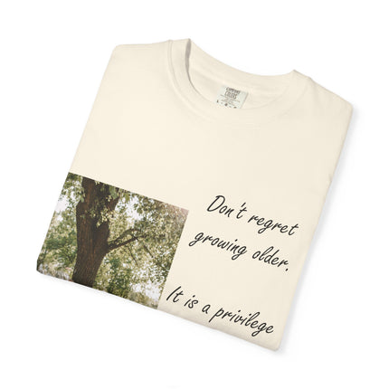 Don't Regret Growing Older Unisex Garment-Dyed T-Shirt