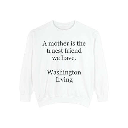 Mother Is The Truest Friend Sweatshirt — Washington Irving Quote Crewneck