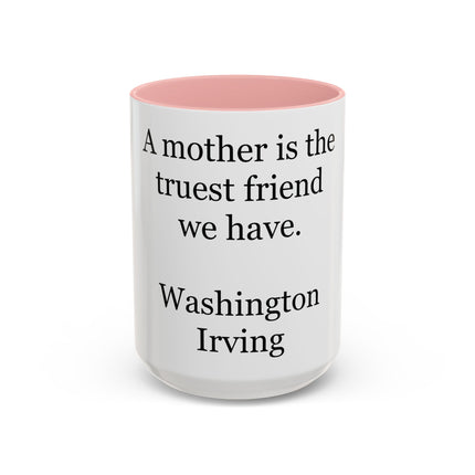 Mother Is the Truest Friend Coffee Mug — Washington Irving Quote Accent Mug