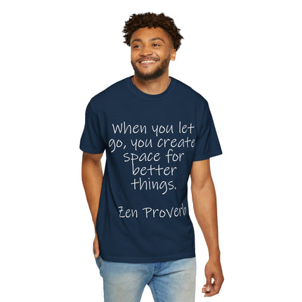 Zen Proverb T-Shirt — "When You Let Go, You Create Space for Better Things" Inspirational Tee