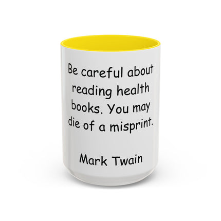 Mark Twain Quote Coffee Mug — “Be careful about reading health books. You may die of a misprint.”