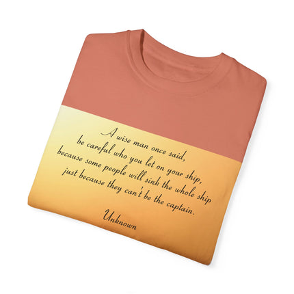 Inspirational Quote T-Shirt – “Be Careful Who You Let On Your Ship”