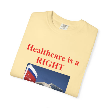 Unisex Garment-Dyed T-Shirt - "Healthcare is a Right, Not a Privilege"