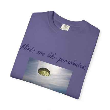 Inspirational Quote T-Shirt - "Minds Are Like Parachutes" - Unisex Garment-Dyed Tee