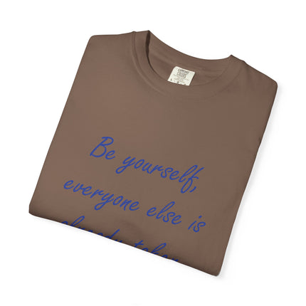 Be Yourself Unisex Garment-Dyed T-Shirt - Inspirational Quote Tee