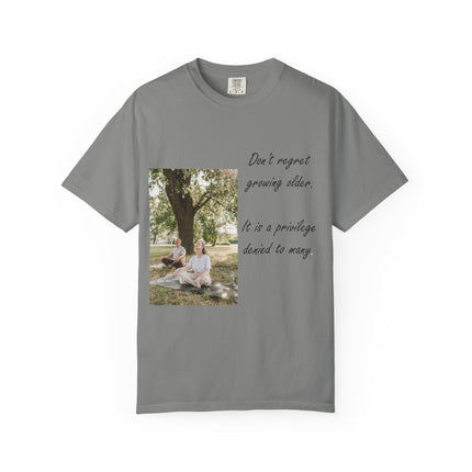 Don't Regret Growing Older Unisex Garment-Dyed T-Shirt