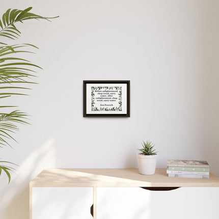 Zen Proverb Framed Canvas Print — "Before enlightenment, chop wood, carry water"