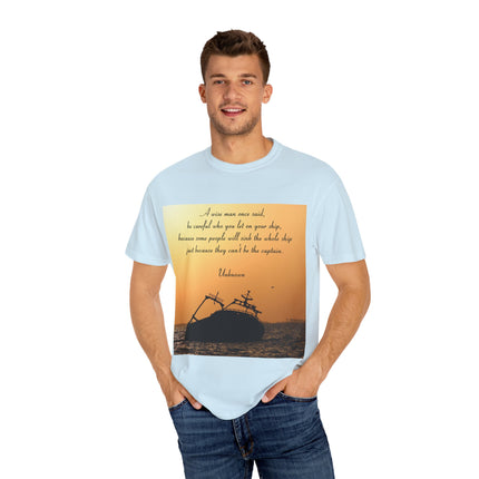 Inspirational Quote T-Shirt – “Be Careful Who You Let On Your Ship”