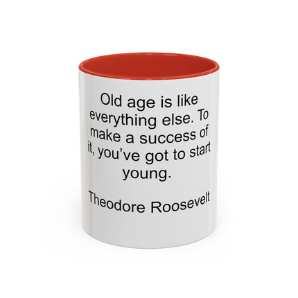 Inspirational Quote Mug — “Old age is like everything else…" by Theodore Roosevelt
