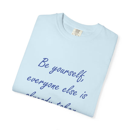 Be Yourself Unisex Garment-Dyed T-Shirt - Inspirational Quote Tee