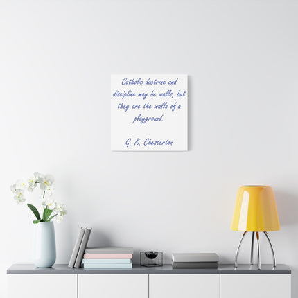 Chesterton Quote Canvas — "Catholic doctrine and discipline may be walls..." Stretched Matte Wall Art