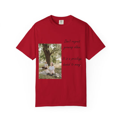 Don't Regret Growing Older Unisex Garment-Dyed T-Shirt