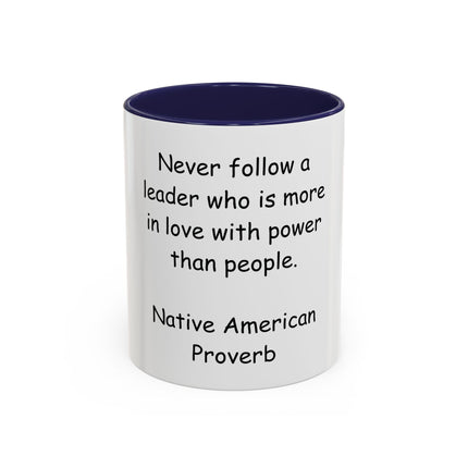 Accent Coffee Mug — "Never follow a leader who is more in love with power than people." Native American Proverb