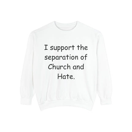 Unisex Garment-Dyed Sweatshirt - 'I Support the Separation of Church and Hate' - Comfortable Casual Wear for Social Activism