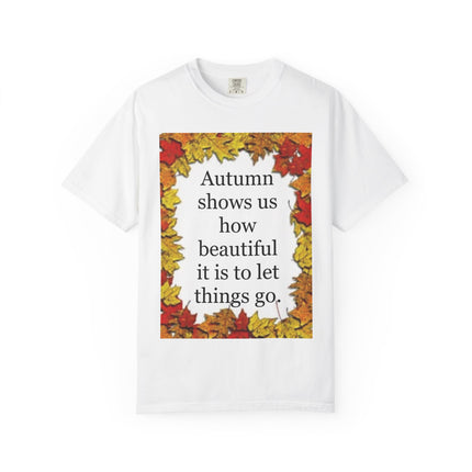 Autumn Leaves Quote T-Shirt — "Autumn shows us how beautiful it is to let things go"