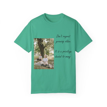 Don’t Regret Growing Older Tee – Unisex Garment-Dyed Shirt