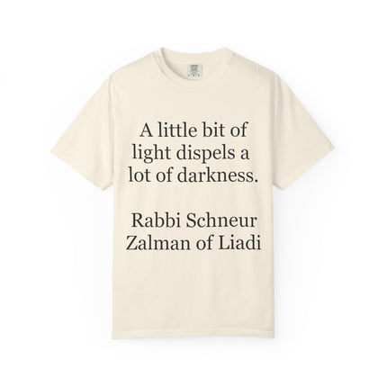 Quote T-Shirt — "A little bit of light dispels a lot of darkness" (Rabbi Schneur Zalman of Liadi)
