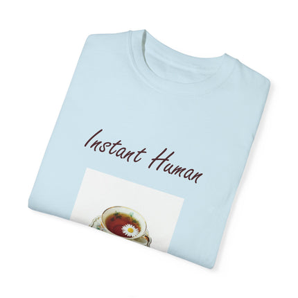 Instant Human Tee – Garment-Dyed Unisex Shirt for Tea Lovers