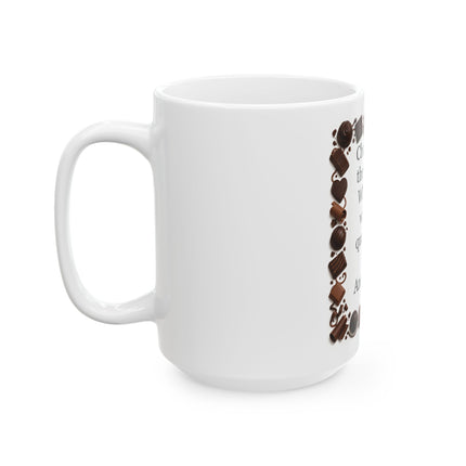 Chocolate Quote Mug - "Chocolate is the answer. Who cares what the question is." Ceramic Coffee Cup (11oz/15oz)