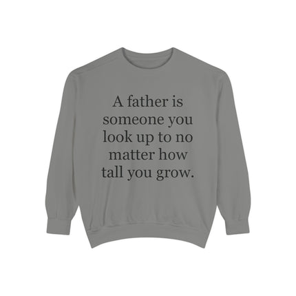 Father Quote Sweatshirt — "A father is someone you look up to no matter how tall you grow"
