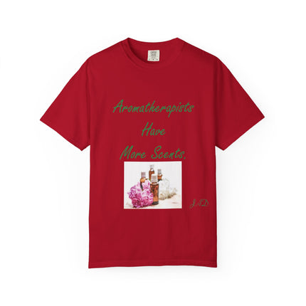 Aromatherapists Have More Scents T-Shirt - Unisex Garment-Dyed Tee for Wellness Lovers
