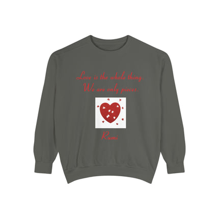 Love Is the Whole Thing Unisex Sweatshirt - Cozy Garment-Dyed Design for Comfort & Inspiration