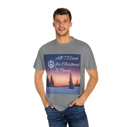 Unisex Garment-Dyed T-Shirt - "All I Want for Christmas Is Peace" - Cozy Holiday Vibe