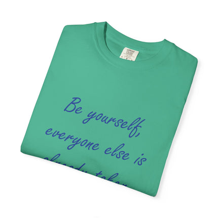 Be Yourself Unisex Garment-Dyed T-Shirt - Inspirational Quote Tee