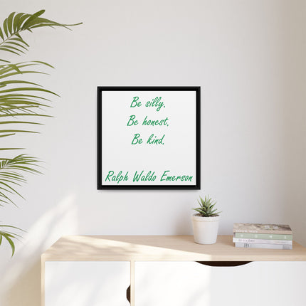 Framed Matte Canvas Print — "Be silly. Be honest. Be kind." Ralph Waldo Emerson Inspirational Wall Art