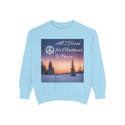 Unisex Garment-Dyed Sweatshirt – "All I Want for Christmas Is Peace"