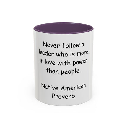 Accent Coffee Mug — "Never follow a leader who is more in love with power than people." Native American Proverb