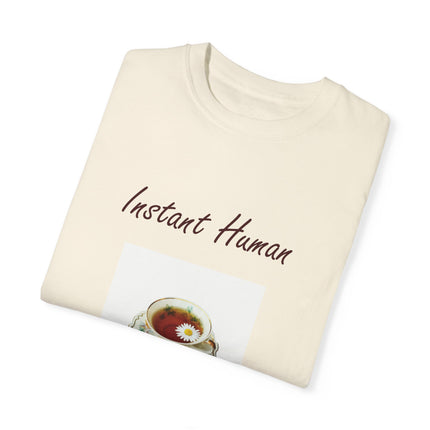 Instant Human Tee – Garment-Dyed Unisex Shirt for Tea Lovers