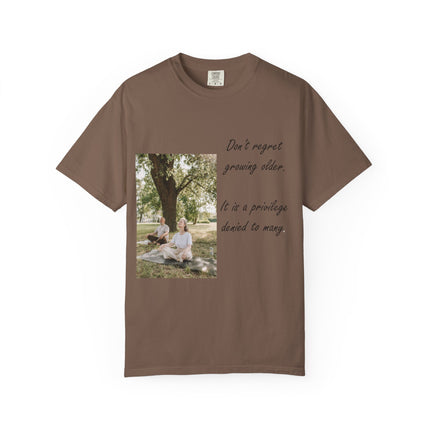 Don't Regret Growing Older Unisex Garment-Dyed T-Shirt