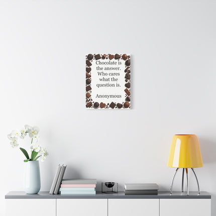 Canvas Wall Art - "Chocolate is the answer. Who cares what the question is." Quote Print