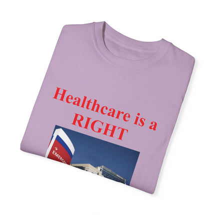 Healthcare Is a Right Tee – Unisex Garment-Dyed Statement Shirt