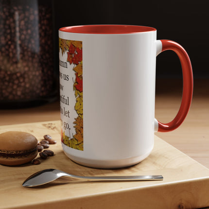 Autumn Shows Us How Beautiful It Is To Let Things Go - Fall Quote Coffee Mug (11/15 oz)