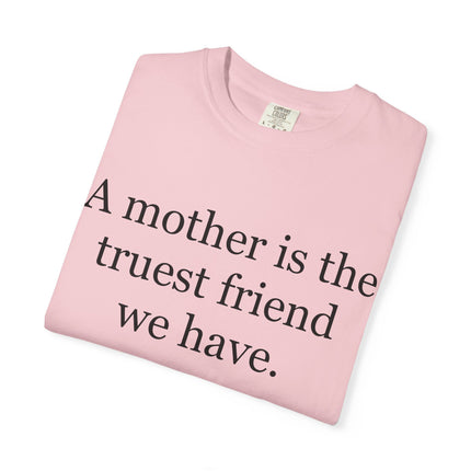 Mother Quote T-Shirt — “A mother is the truest friend we have.”