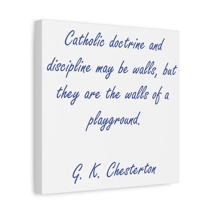 Chesterton Quote Canvas — "Catholic doctrine and discipline may be walls..." Stretched Matte Wall Art