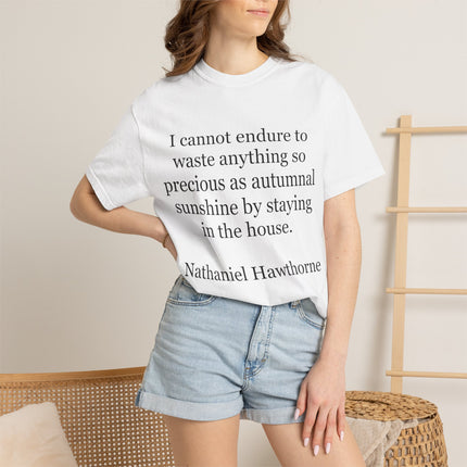 T‑Shirt — “I cannot endure to waste anything so precious as autumnal sunshine” Nathaniel Hawthorne Quote