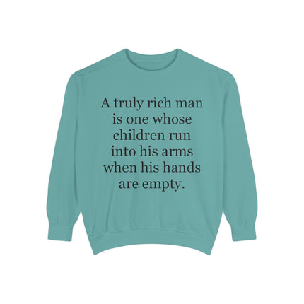 Quote Sweatshirt — "A truly rich man is one whose children run into his arms when his hands are empty."