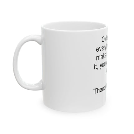 Theodore Roosevelt Quote Mug — "Old age is like everything else. To make a success of it, you've got to start young." — Ceramic Coffee [...]