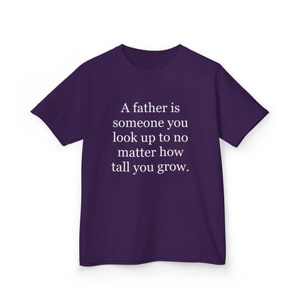 Kids Tee — "A father is someone you look up to no matter how tall you grow."