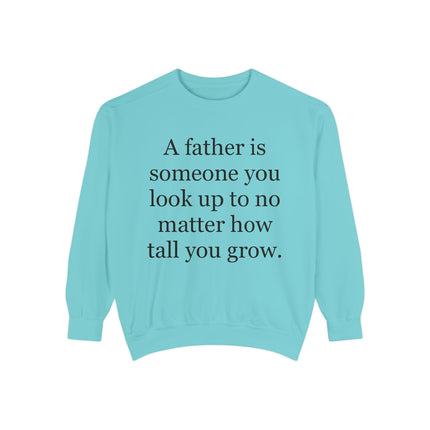Father Quote Sweatshirt — "A father is someone you look up to no matter how tall you grow"