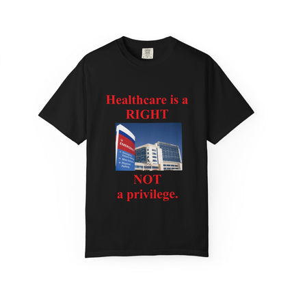 Unisex Garment-Dyed T-Shirt - "Healthcare is a Right, Not a Privilege"