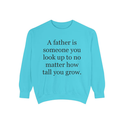 Father Quote Sweatshirt — "A father is someone you look up to no matter how tall you grow"
