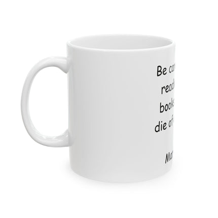Ceramic Mug — "Be careful about reading health books. You may die of a misprint." Mark Twain Coffee Mug