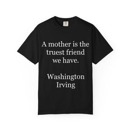 Mother Quote T-Shirt — “A mother is the truest friend we have.”