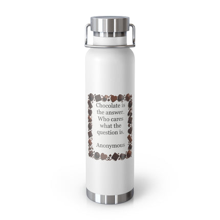 White 22oz stainless steel insulated bottle with the quote “Money can talk, but chocolate sings.” printed on the front and a silver screw‑on lid