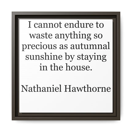 Framed Canvas Print – "I cannot endure to waste anything so precious as autumnal sunshine" (Nathaniel Hawthorne)