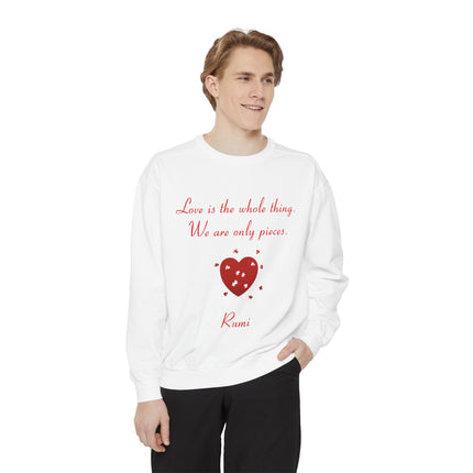 Love Is the Whole Thing Unisex Sweatshirt - Cozy Garment-Dyed Design for Comfort & Inspiration